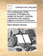 Confessions of the Countess of Strathmore; Written by Herself. Carefully Copied from the Original, Lodged in Doctor's Commons.