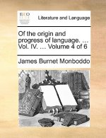 Of the origin and progress of language. ... Vol. IV. ... Volume 4 of 6