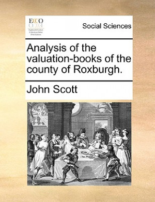 Analysis of the valuation-books of the county of Roxburgh.