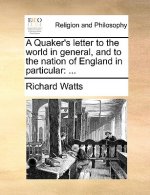 Quaker's Letter to the World in General, and to the Nation of England in Particular