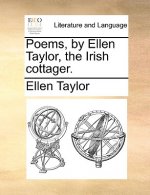 Poems, by Ellen Taylor, the Irish Cottager.