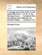 Voyage Round the World, in the Years MDCCXL, I, II, III, IV. by George Anson, ... Compiled from His Papers and Materials, by Richard Walter, ... Volum