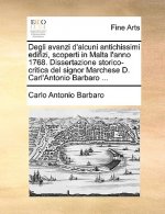 Degli Avanzi D'Alcuni Antichissimi Edifizi, Scoperti in Malta L'Anno 1768. Dissertazione Storico-Critica del Signor Marchese D. Carl'antonio Barbaro .