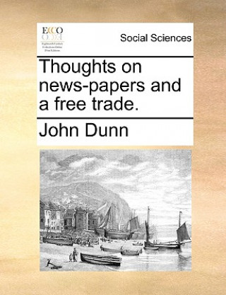 Thoughts on news-papers and a free trade.