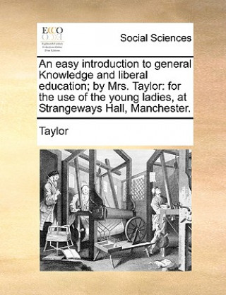 Easy Introduction to General Knowledge and Liberal Education; By Mrs. Taylor