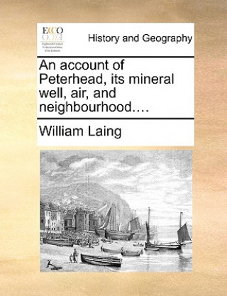 Account of Peterhead, Its Mineral Well, Air, and Neighbourhood....