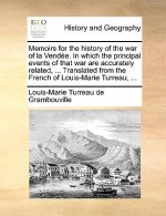 Memoirs for the History of the War of La Vendee. in Which the Principal Events of That War Are Accurately Related, ... Translated from the French of L