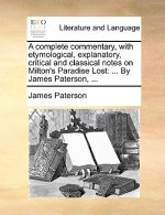 complete commentary, with etymological, explanatory, critical and classical notes on Milton's Paradise Lost