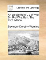 Epistle from L-Y W-Y to S-R R-D W-Y, Bart. the Third Edition.