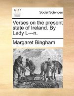 Verses on the Present State of Ireland. by Lady L---N.