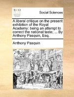 Liberal Critique on the Present Exhibition of the Royal Academy