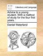 Advice to a Young Student. with a Method of Study for the Four First Years.