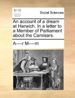 Account of a Dream at Harwich. in a Letter to a Member of Parliament about the Camisars.