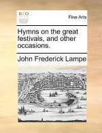 Hymns on the Great Festivals, and Other Occasions.
