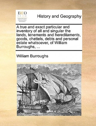 true and exact particular and inventory of all and singular the lands, tenements and hereditaments, goods, chattels, debts and personal estate whatsoe