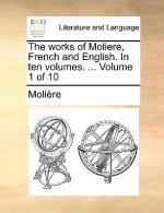 Works of Moliere, French and English. in Ten Volumes. ... Volume 1 of 10