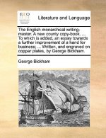 English Monarchical Writing-Master. a New County Copy-Book. ... to Which Is Added, an Essay Towards a Further Improvement of a Hand for Business; ...