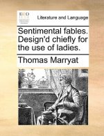 Sentimental Fables. Design'd Chiefly for the Use of Ladies.