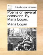 Poems on Several Occasions. by Maria Logan.