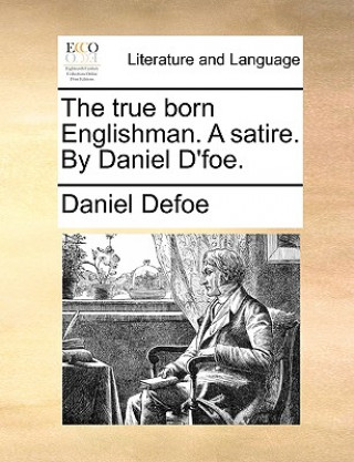 True Born Englishman. a Satire. by Daniel d'Foe.