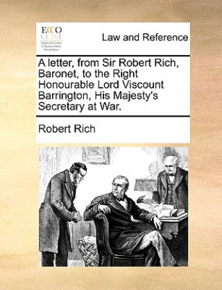 letter, from Sir Robert Rich, Baronet, to the Right Honourable Lord Viscount Barrington, His Majesty's Secretary at War.