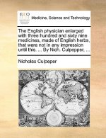 English Physician Enlarged with Three Hundred and Sixty Nine Medicines, Made of English Herbs, That Were Not in Any Impression Until This. ... by Nich