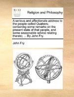 Serious and Affectionate Address to the People Called Quakers; Containing Some Remarks on the Present State of That People, and Some Seasonable Advice