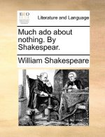 Much ADO about Nothing. by Shakespear.