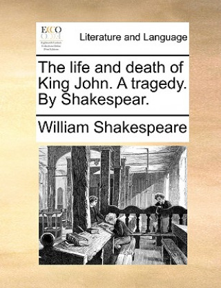 life and death of King John. A tragedy. By Shakespear.