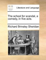 School for Scandal, a Comedy, in Five Acts.