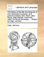 History of the Life and Intrigues of That Celebrated Courtezan, and Posture-Mistress, Eliz. Mann, Alias Boyle, Alias Sample, Commonly Call'd, the Roya