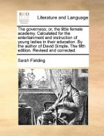 The governess; or, the little female academy. Calculated for the entertainment and instruction of young ladies in their education. By the author of Da