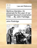Merlinus Liberatus. an Almanack for the Year of Our Blessed Saviour's Incarnation 1720. ... by John Partridge.
