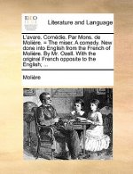 L'Avare. Comedie. Par Mons. de Moliere. = the Miser. a Comedy. New Done Into English from the French of Moliere. by Mr. Ozell. with the Original Frenc