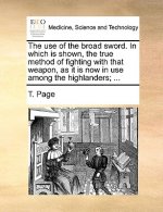 Use of the Broad Sword. in Which Is Shown, the True Method of Fighting with That Weapon, as It Is Now in Use Among the Highlanders; ...