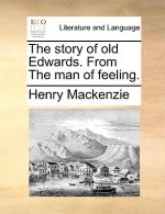 Story of Old Edwards. from the Man of Feeling.