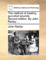 Method of Treating Gun-Shot Wounds. Second Edition. by John Ranby, ...