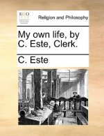 My Own Life, by C. Este, Clerk.