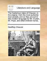 Canterbury Tales of Chaucer, in the Original, from the Most Authentic Manuscripts; And as They Are Turn'd Into Modern Language by Mr. Dryden, Mr. Pope