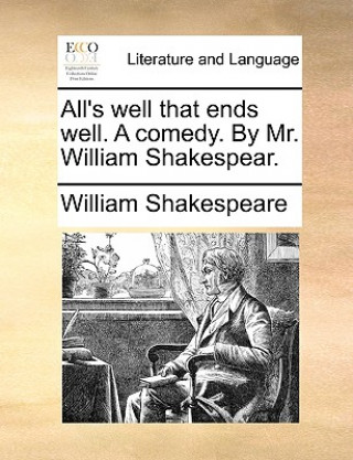 All's well that ends well. A comedy. By Mr. William Shakespear.