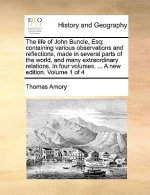Life of John Buncle, Esq; Containing Various Observations and Reflections, Made in Several Parts of the World, and Many Extraordinary Relations. in Fo