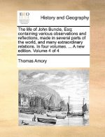 Life of John Buncle, Esq; Containing Various Observations and Reflections, Made in Several Parts of the World, and Many Extraordinary Relations. in Fo