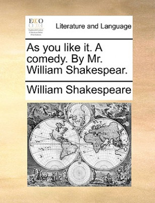 As You Like It. a Comedy. by Mr. William Shakespear.