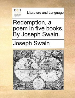 Redemption, a Poem in Five Books. by Joseph Swain.