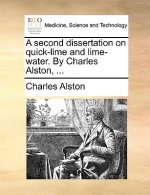 Second Dissertation on Quick-Lime and Lime-Water. by Charles Alston, ...