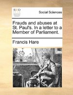 Frauds and Abuses at St. Paul's. in a Letter to a Member of Parliament.