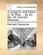 Voyage To, and History Of, St. Kilda. ... by the REV. Mr. Kenneth Macaulay, ...