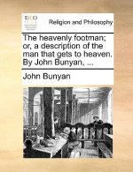 Heavenly Footman; Or, a Description of the Man That Gets to Heaven. by John Bunyan, ...