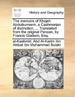 Memoirs of Khojeh Abdulkurreem, a Cashmerian of Distinction, ... Translated from the Original Persian, by Francis Gladwin, Esq.