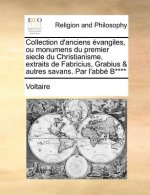 Collection d'anciens  vangiles, ou monumens du premier siecle du Christianisme, extraits de Fabricius, Grabius & autres savans. Par l'abb  B****